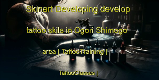Skinart Developing develop tattoo skils in Ogori Shimogo area | TattooTraining | TattooClasses | SkinartTraining-Japan